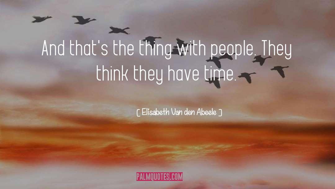 Elisabeth Van Den Abeele Quotes: And that's the thing with