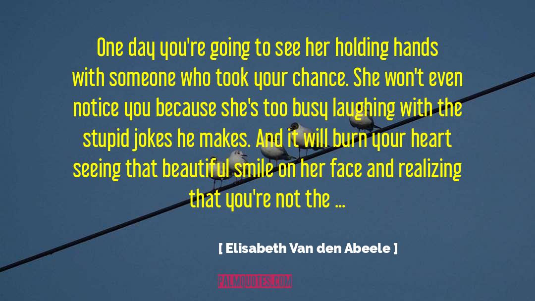 Elisabeth Van Den Abeele Quotes: One day you're going to