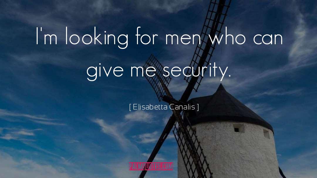 Elisabetta Canalis Quotes: I'm looking for men who