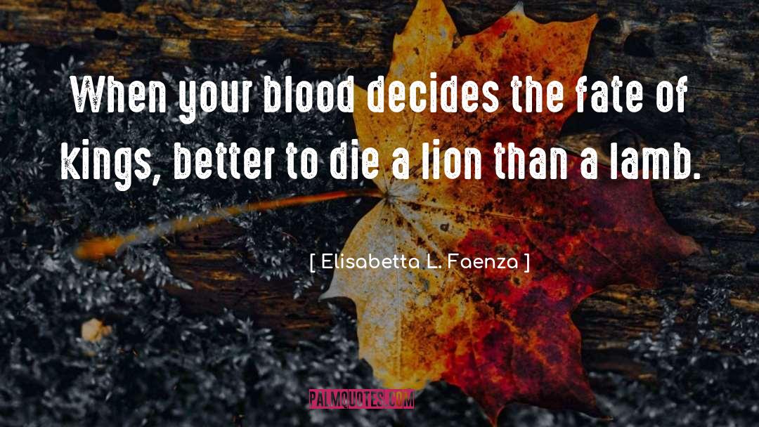 Elisabetta L. Faenza Quotes: When your blood decides the