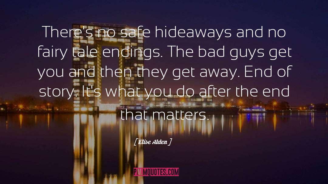 Elise Alden Quotes: There's no safe hideaways and