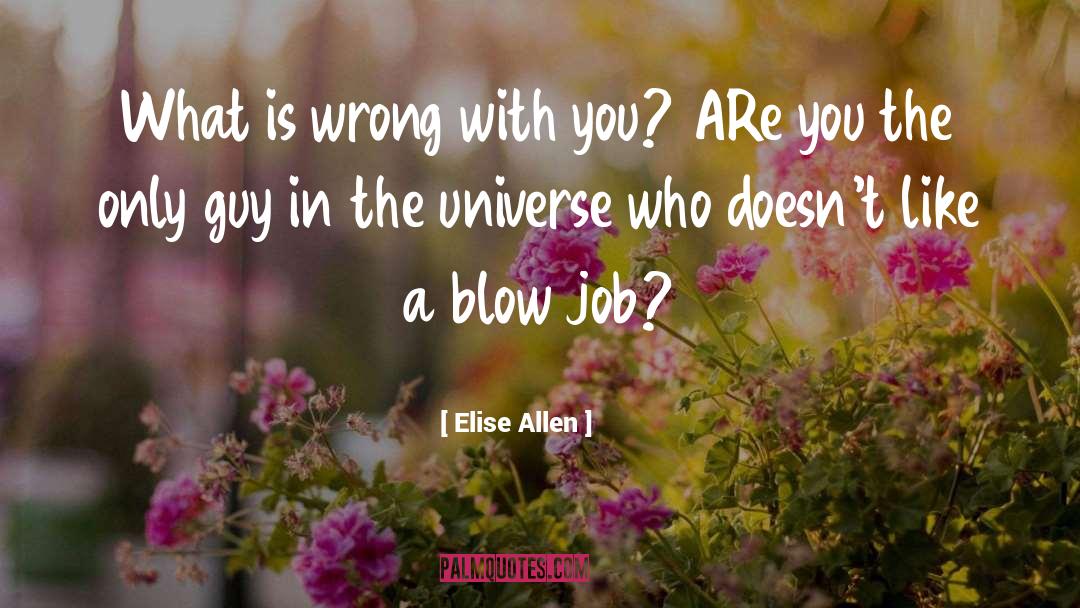 Elise Allen Quotes: What is wrong with you?