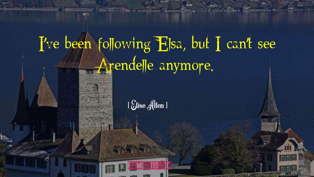 Elise Allen Quotes: I've been following Elsa, but