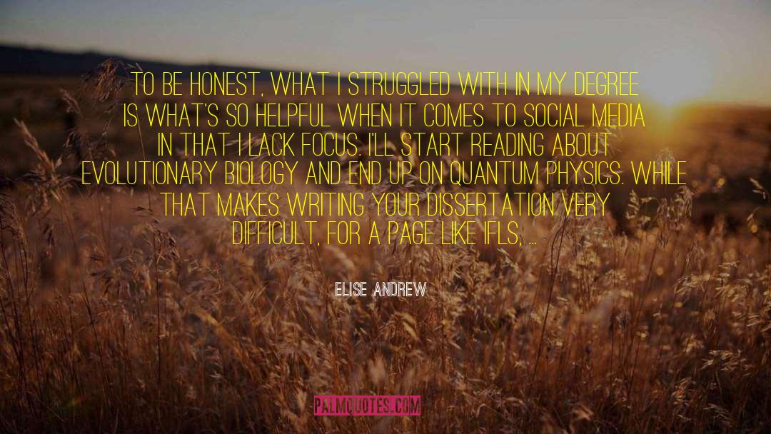 Elise Andrew Quotes: To be honest, what I