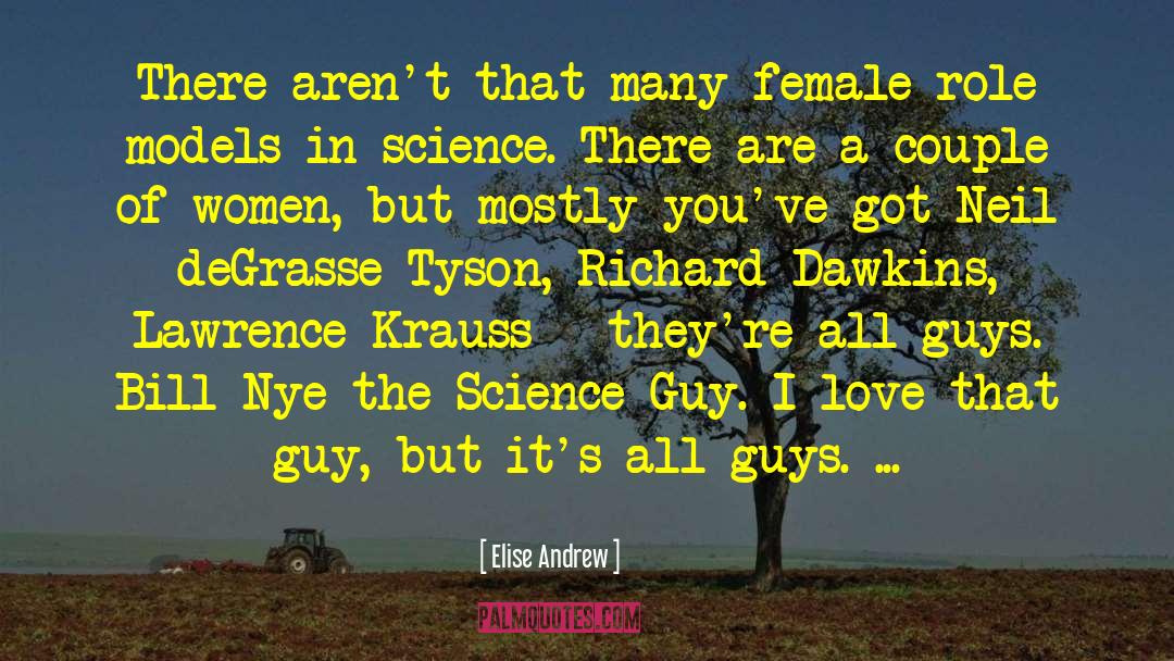Elise Andrew Quotes: There aren't that many female