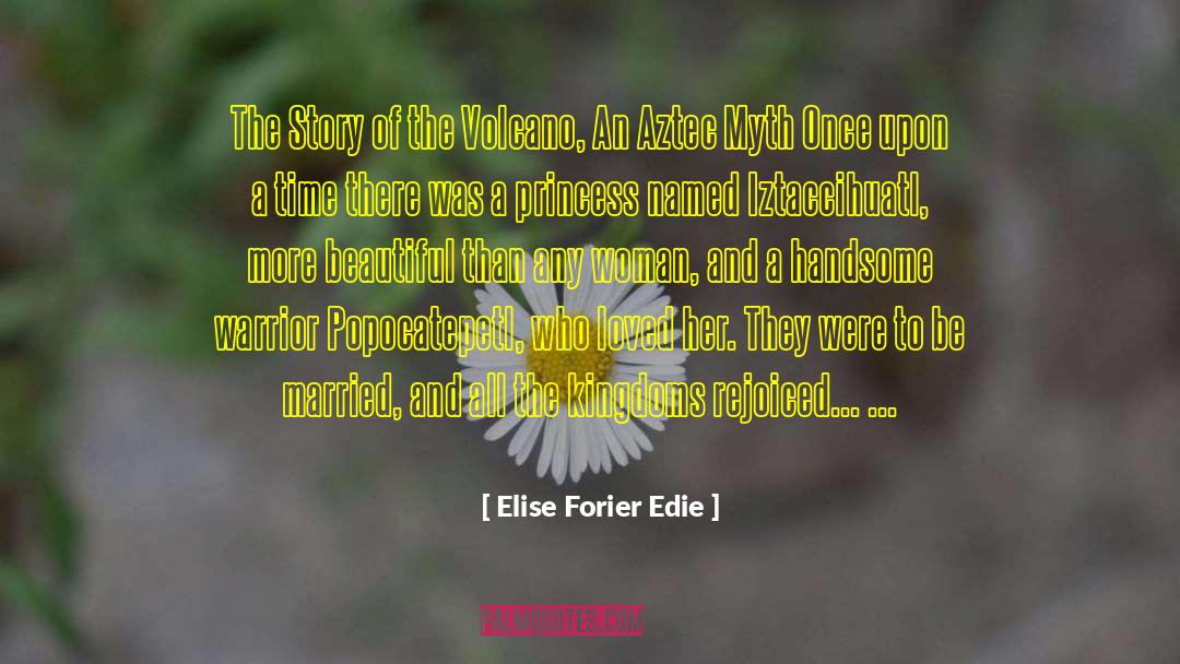 Elise Forier Edie Quotes: The Story of the Volcano,