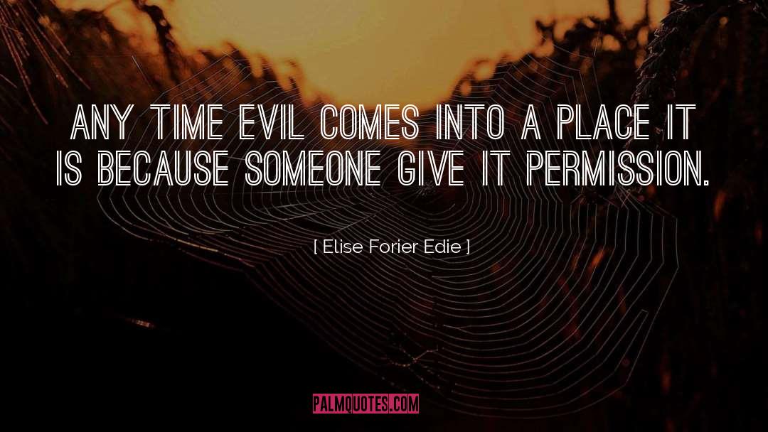 Elise Forier Edie Quotes: Any time evil comes into