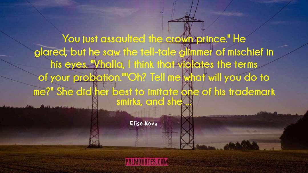 Elise Kova Quotes: You just assaulted the crown