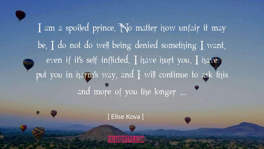Elise Kova Quotes: I am a spoiled prince.