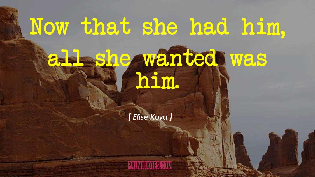 Elise Kova Quotes: Now that she had him,