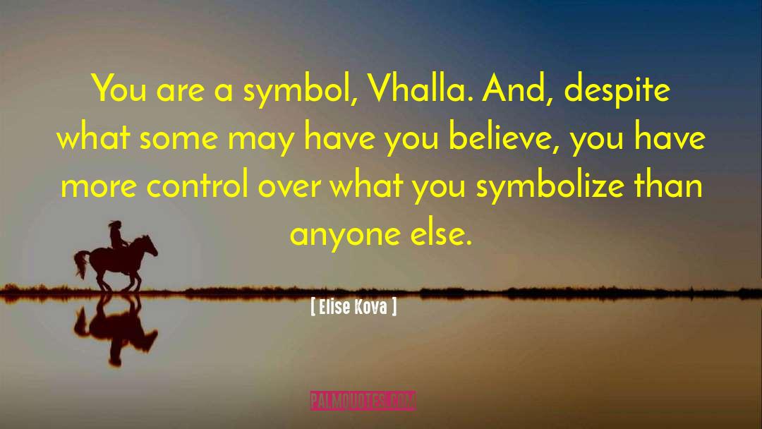 Elise Kova Quotes: You are a symbol, Vhalla.