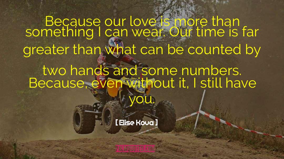 Elise Kova Quotes: Because our love is more