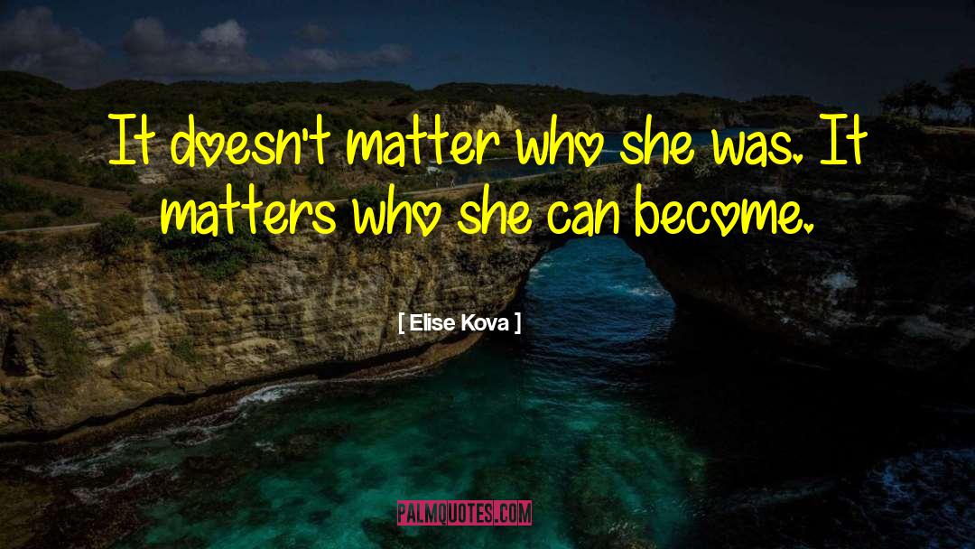 Elise Kova Quotes: It doesn't matter who she