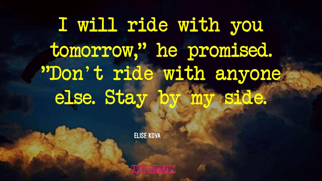 Elise Kova Quotes: I will ride with you