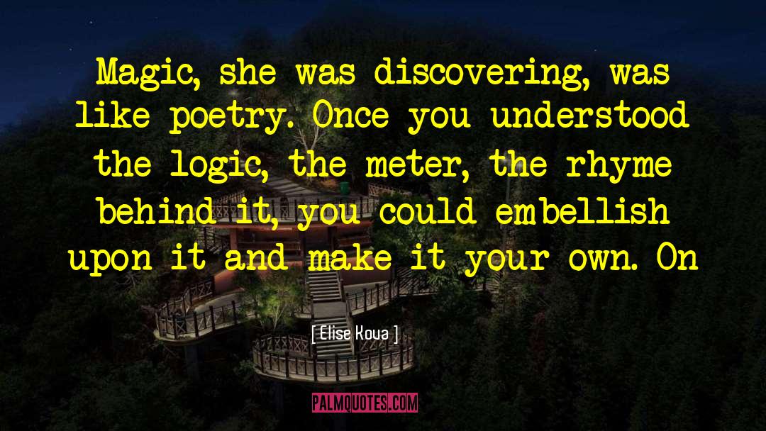 Elise Kova Quotes: Magic, she was discovering, was