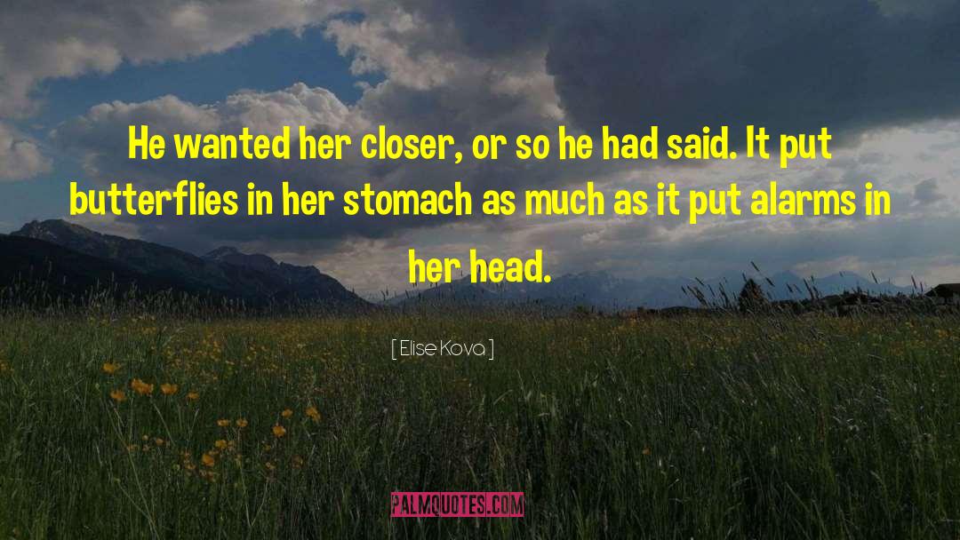 Elise Kova Quotes: He wanted her closer, or