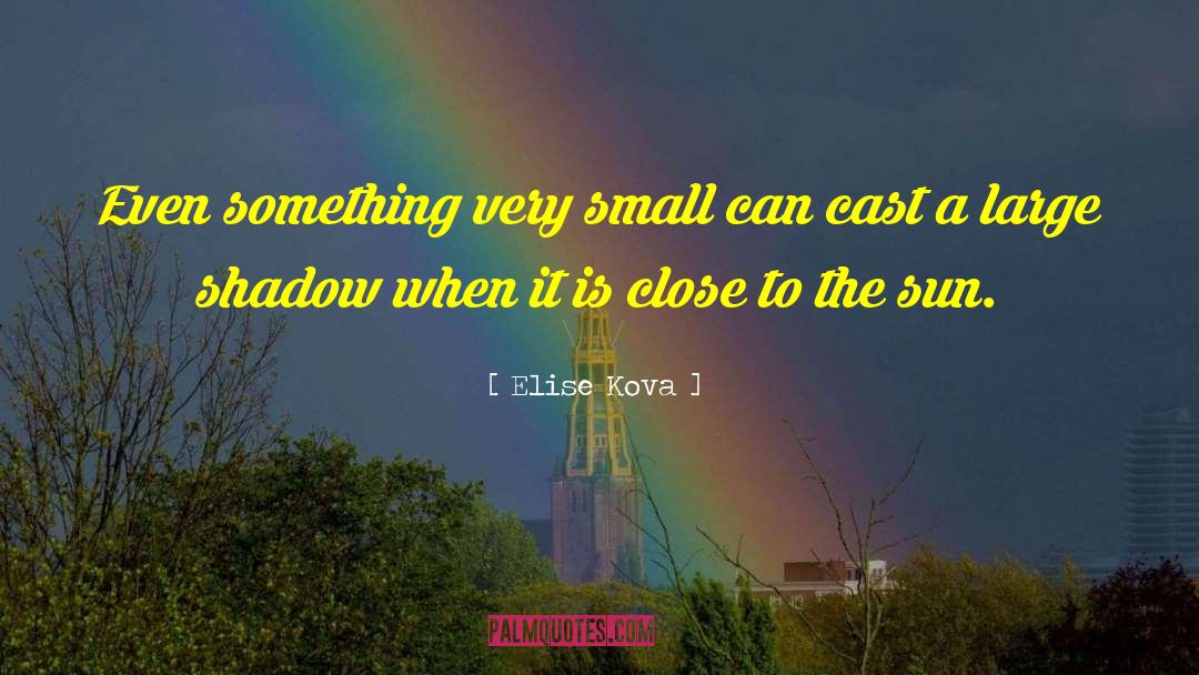 Elise Kova Quotes: Even something very small can