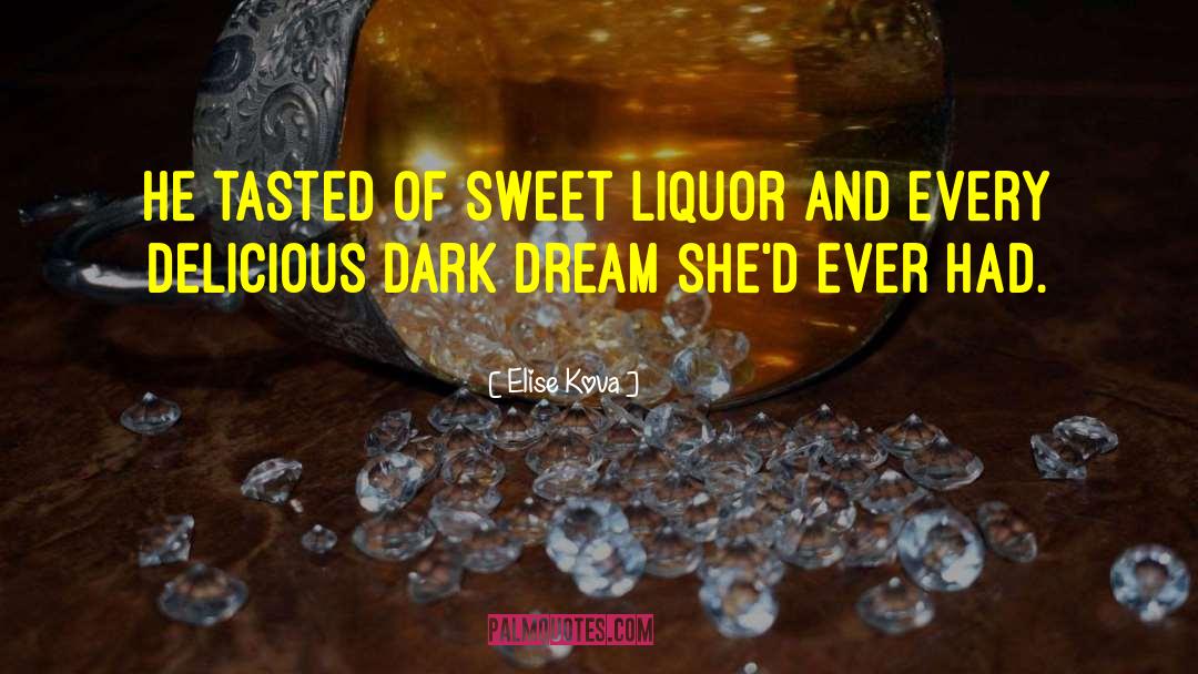 Elise Kova Quotes: He tasted of sweet liquor