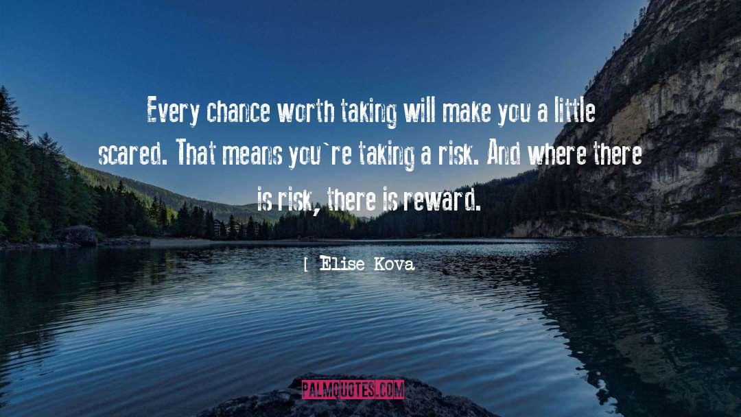 Elise Kova Quotes: Every chance worth taking will