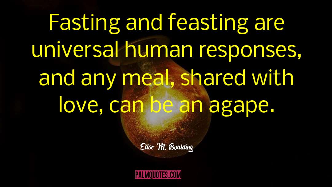 Elise M. Boulding Quotes: Fasting and feasting are universal