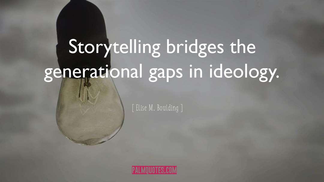 Elise M. Boulding Quotes: Storytelling bridges the generational gaps