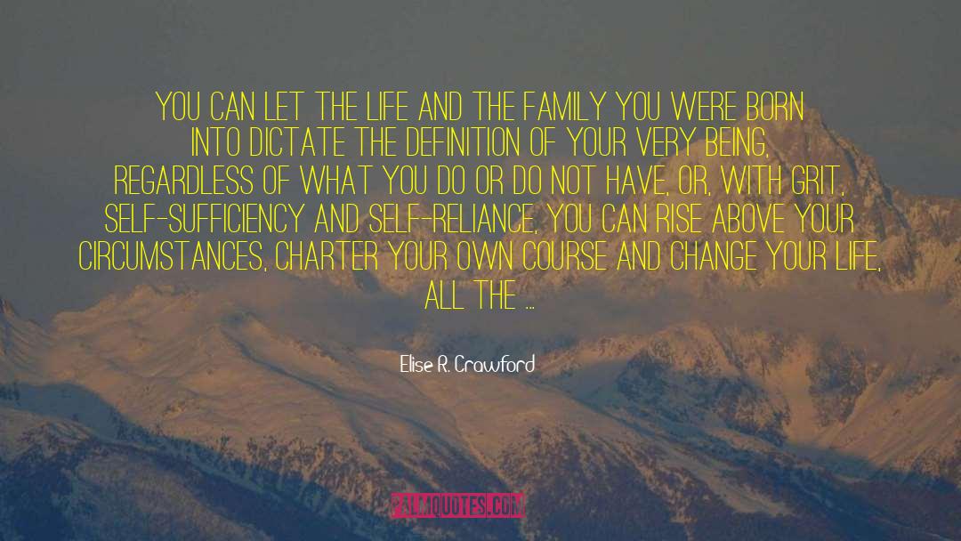 Elise R. Crawford Quotes: You can let the life