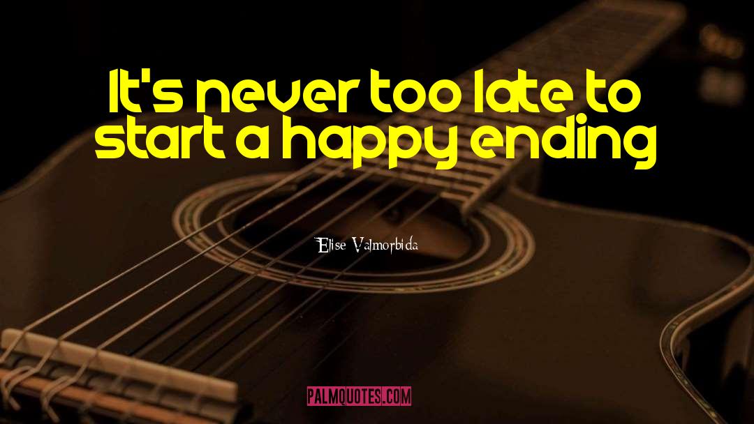 Elise Valmorbida Quotes: It's never too late to