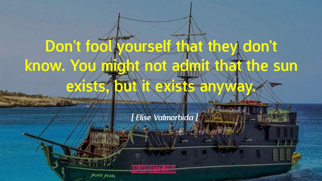 Elise Valmorbida Quotes: Don't fool yourself that they