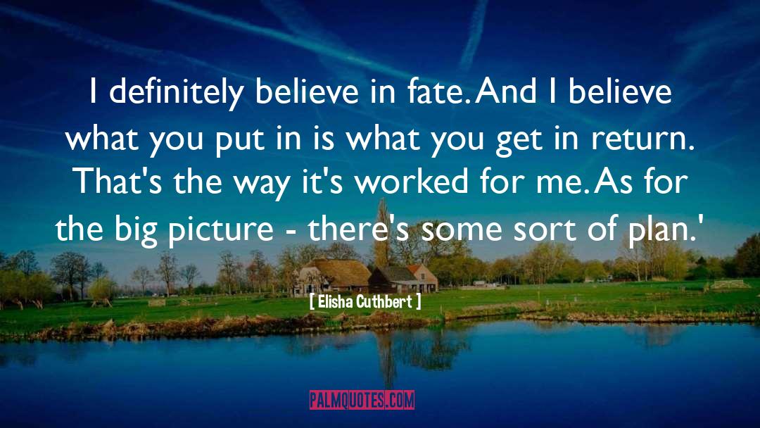 Elisha Cuthbert Quotes: I definitely believe in fate.