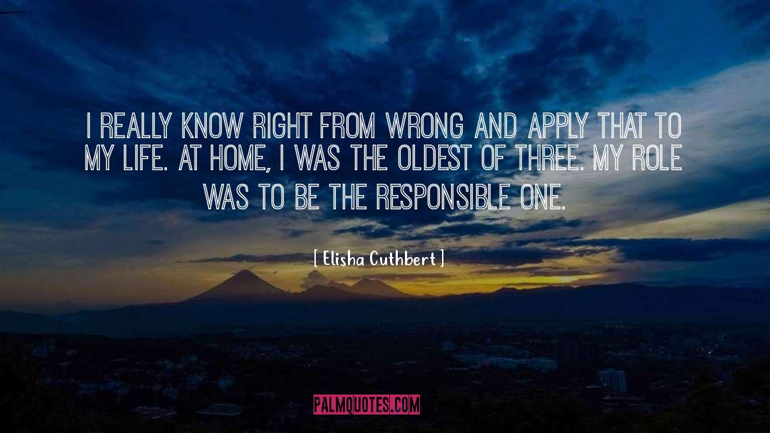 Elisha Cuthbert Quotes: I really know right from