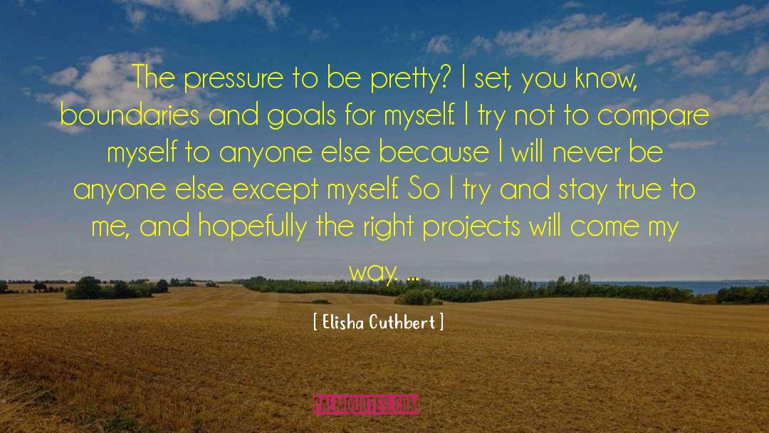 Elisha Cuthbert Quotes: The pressure to be pretty?