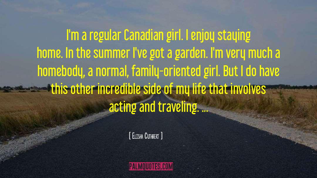 Elisha Cuthbert Quotes: I'm a regular Canadian girl.