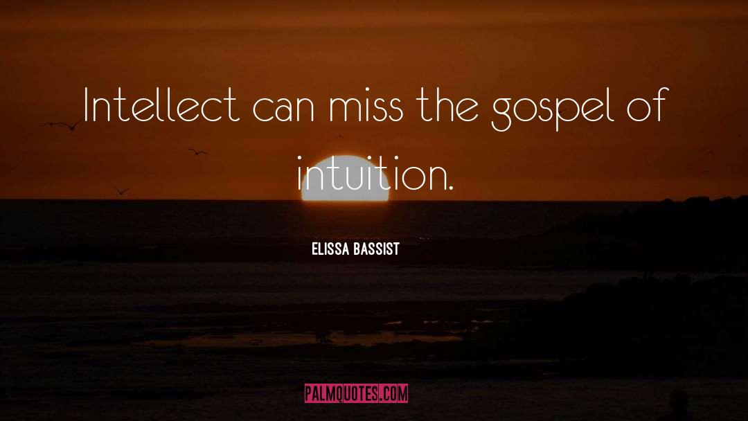 Elissa Bassist Quotes: Intellect can miss the gospel