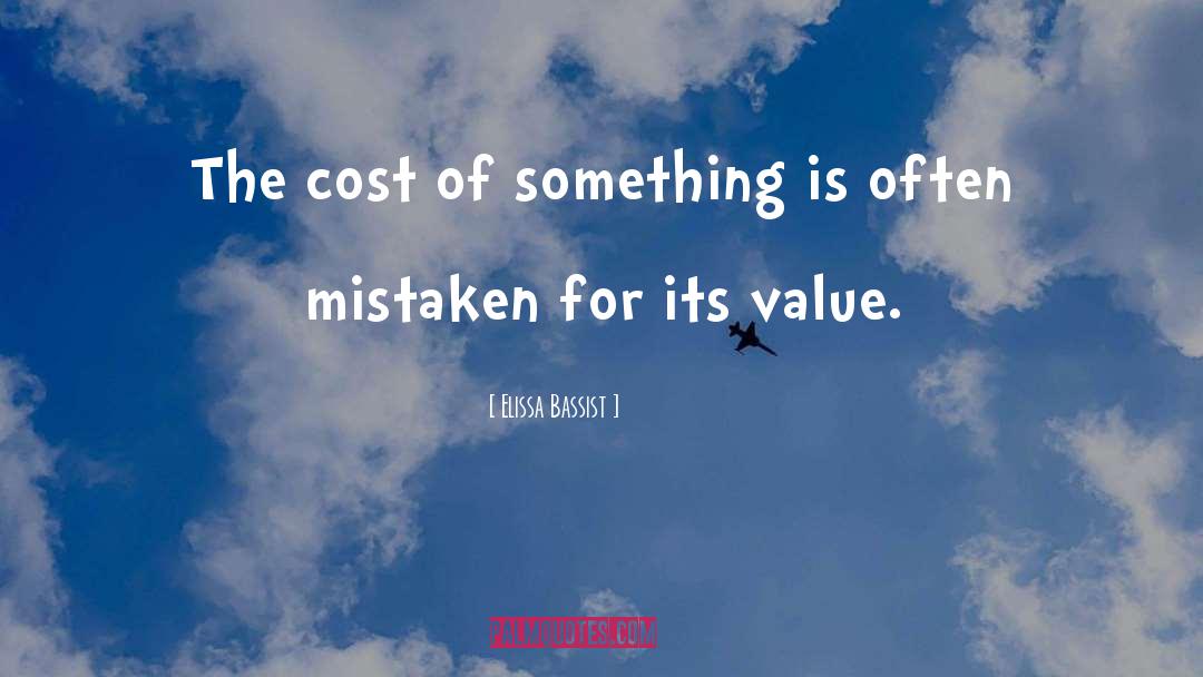 Elissa Bassist Quotes: The cost of something is