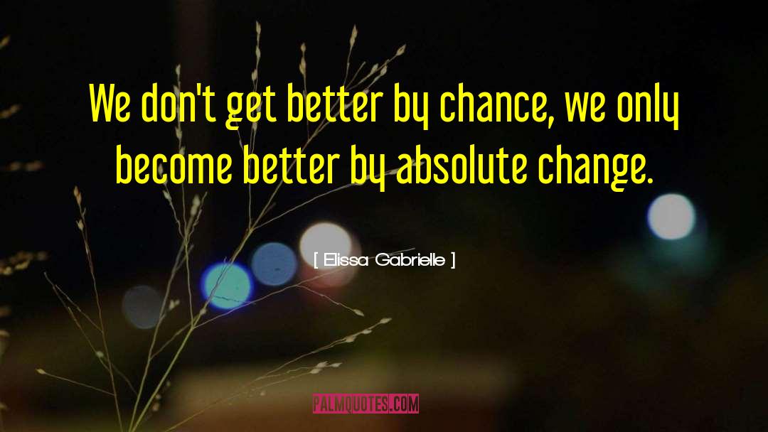 Elissa Gabrielle Quotes: We don't get better by