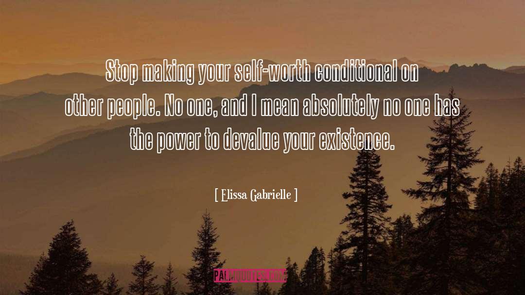 Elissa Gabrielle Quotes: Stop making your self-worth conditional