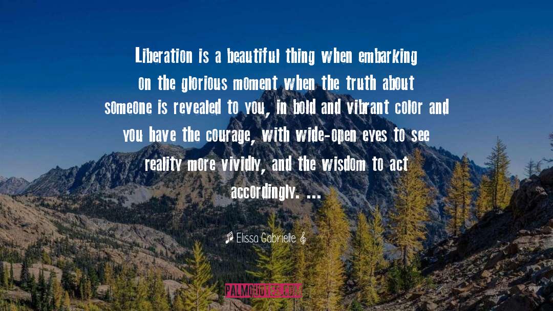 Elissa Gabrielle Quotes: Liberation is a beautiful thing