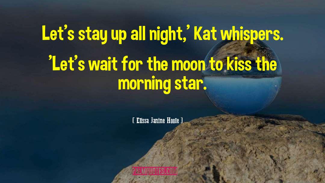 Elissa Janine Hoole Quotes: Let's stay up all night,'