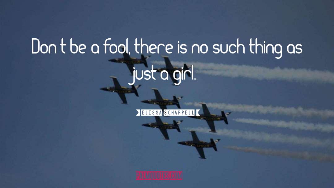 Elissa Schappell Quotes: Don't be a fool, there