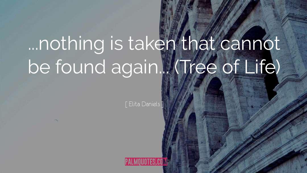 Elita Daniels Quotes: ...nothing is taken that cannot