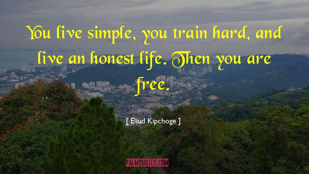 Eliud Kipchoge Quotes: You live simple, you train