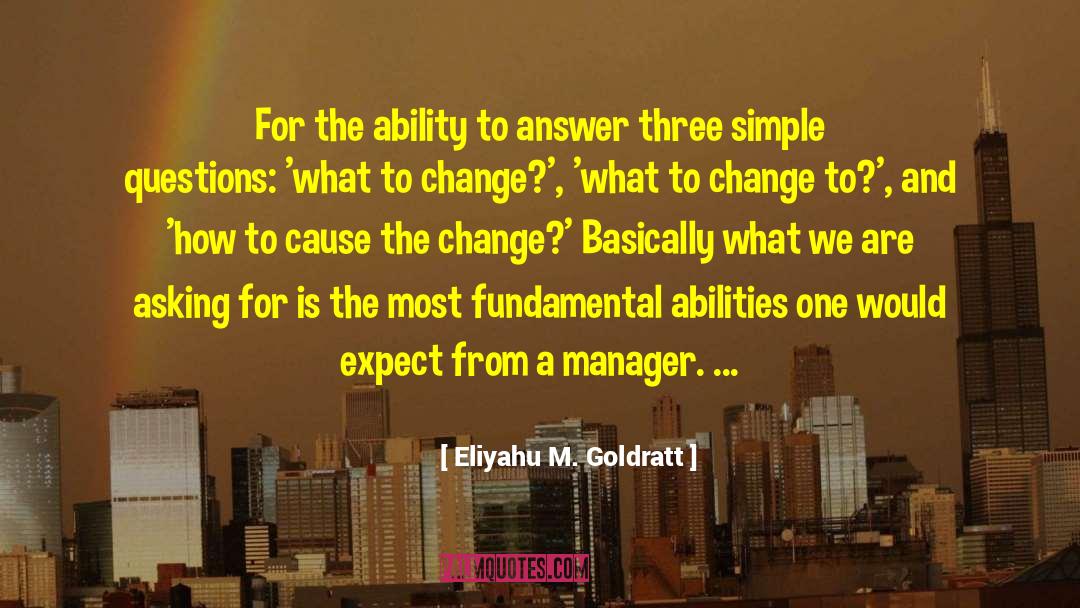 Eliyahu M. Goldratt Quotes: For the ability to answer