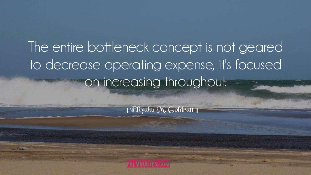 Eliyahu M. Goldratt Quotes: The entire bottleneck concept is