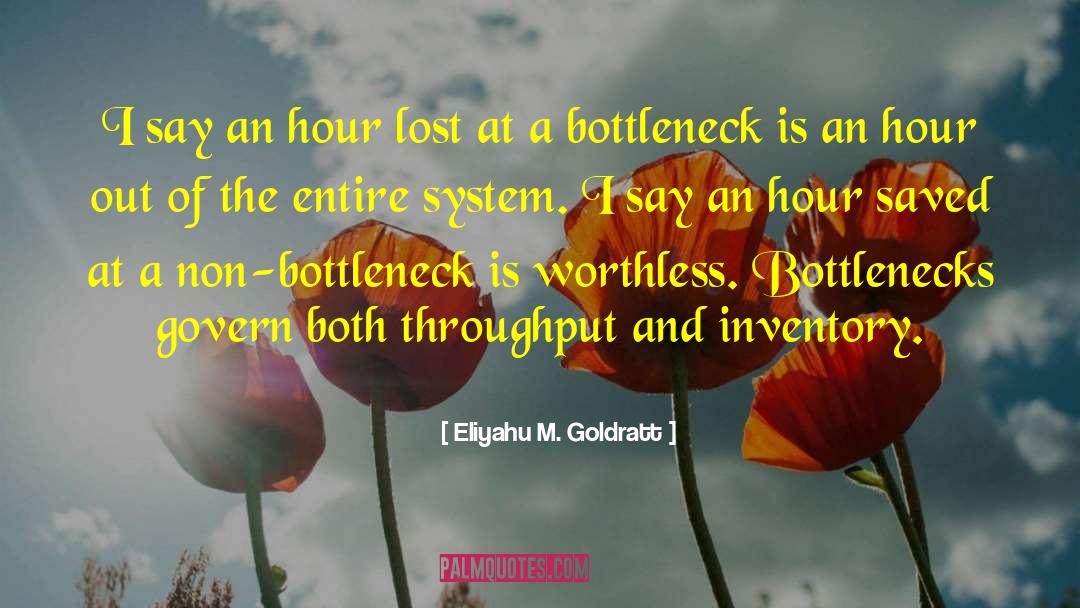 Eliyahu M. Goldratt Quotes: I say an hour lost