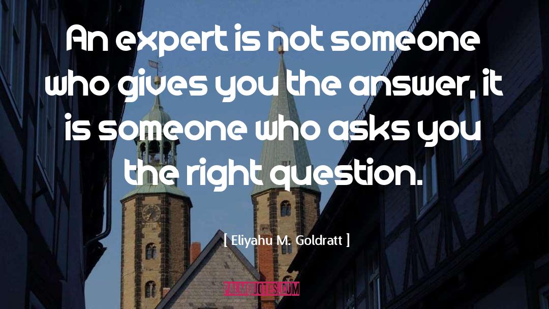 Eliyahu M. Goldratt Quotes: An expert is not someone