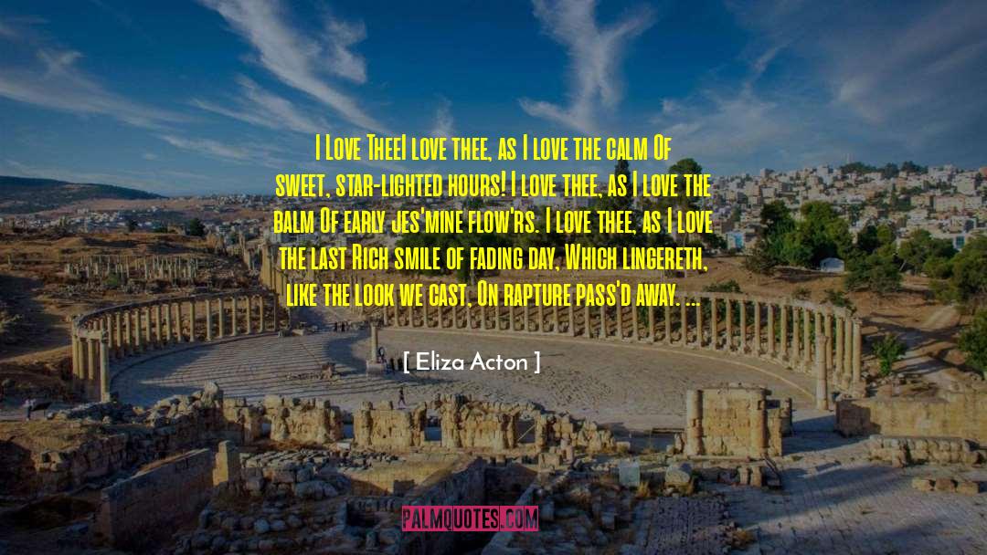 Eliza Acton Quotes: I Love Thee<br /><br />I