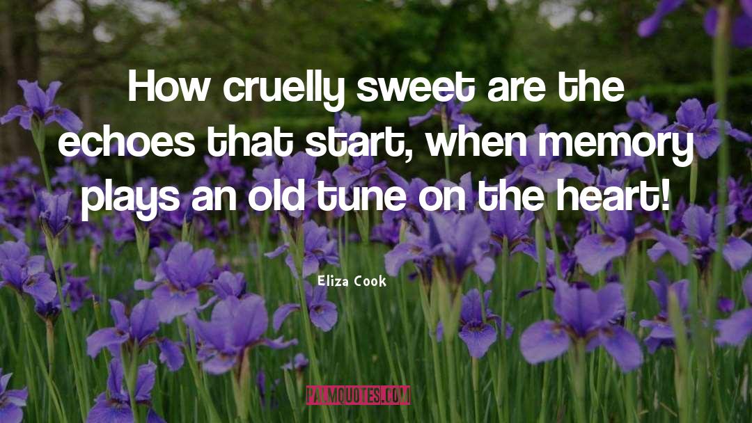Eliza Cook Quotes: How cruelly sweet are the