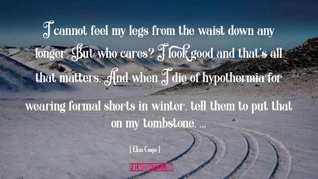 Eliza Coupe Quotes: I cannot feel my legs
