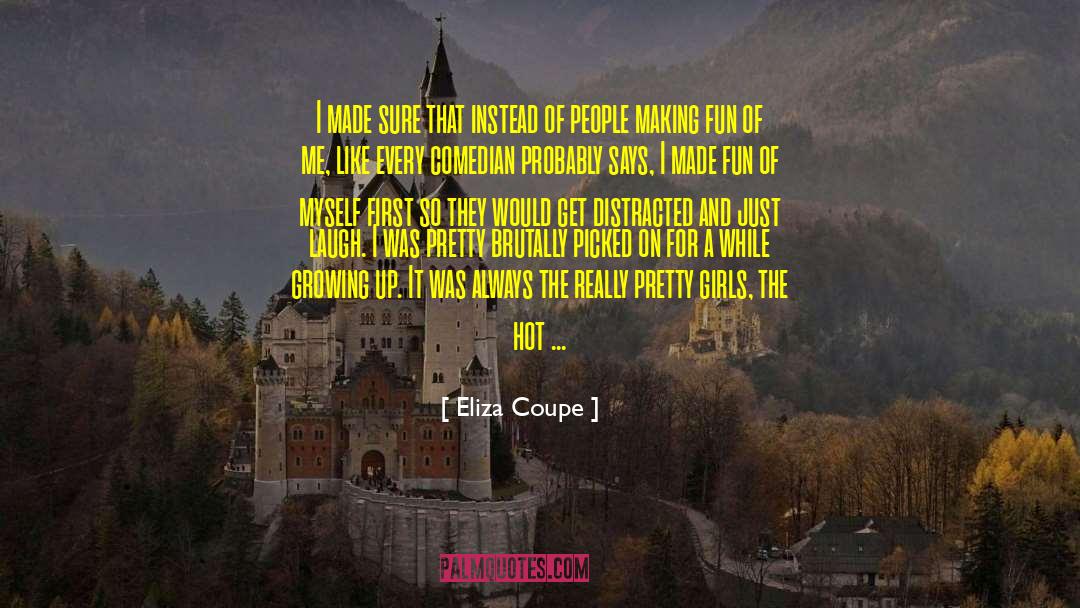 Eliza Coupe Quotes: I made sure that instead