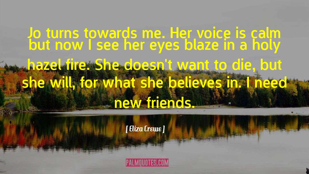 Eliza Crewe Quotes: Jo turns towards me. Her